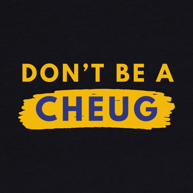 Don’t Be A Cheug - Millennial Gen Z Fashion by RecoveryTees